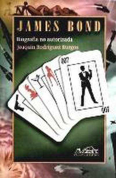 James Bond : biografía no autorizada del agente secreto 007