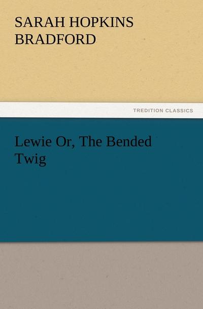 Lewie Or, The Bended Twig
