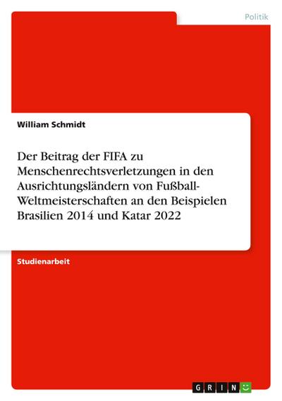 Der Beitrag der FIFA zu Menschenrechtsverletzungen in den Ausrichtungsländern von Fußball- Weltmeisterschaften an den Beispielen Brasilien 2014 und Katar 2022