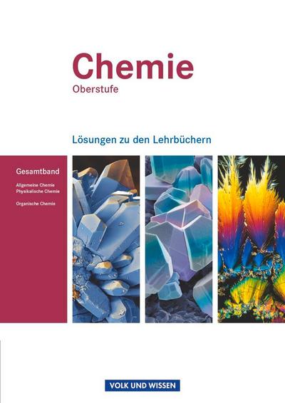 Chemie Oberstufe. Allgemeine Chemie, Physikalische Chemie und Organische Chemie. Lösungen zum Gesamtband. Östliche Bundesländer und Berlin