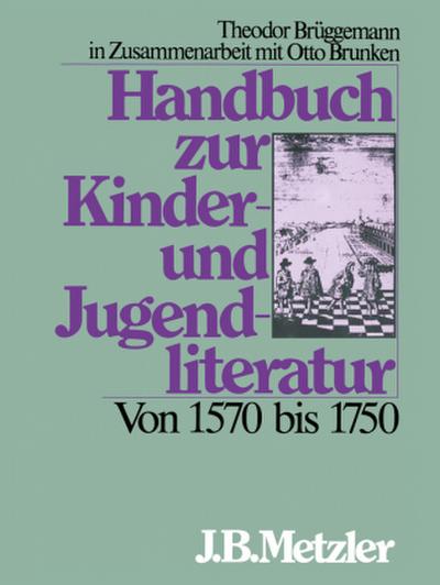 Handbuch zur Kinderliteratur und Jugendliteratur Von 1570 bis 1750