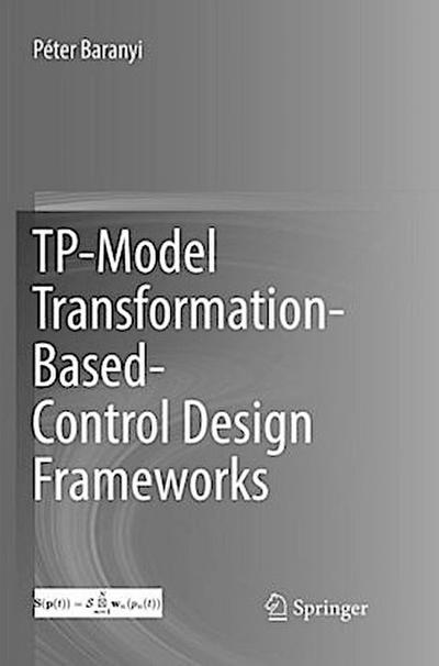 TP-Model Transformation-Based-Control Design Frameworks