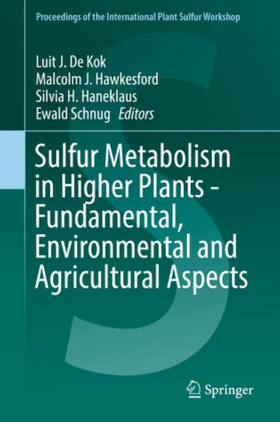 Sulfur Metabolism in Higher Plants - Fundamental, Environmental and Agricultural Aspects