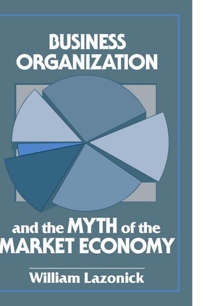Business Organization and the Myth of the Market Economy