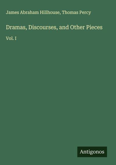 Dramas, Discourses, and Other Pieces