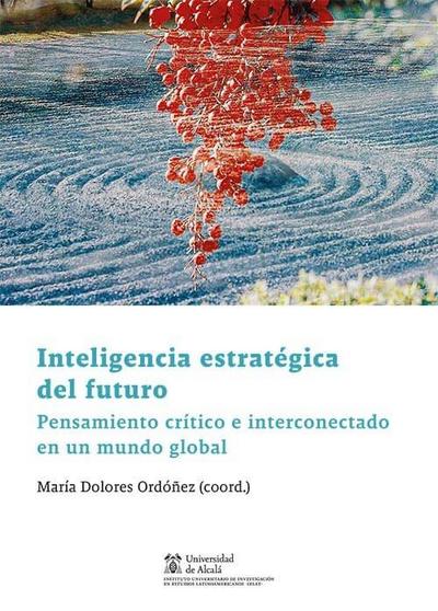 Inteligencia estratégica del futuro : pensamiento crítico e interconectado en un mundo global