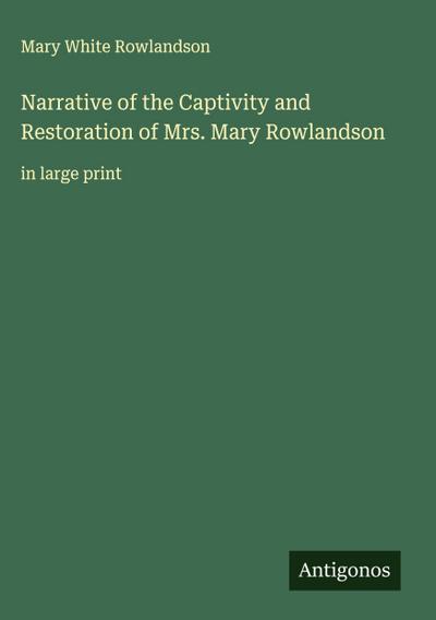 Narrative of the Captivity and Restoration of Mrs. Mary Rowlandson