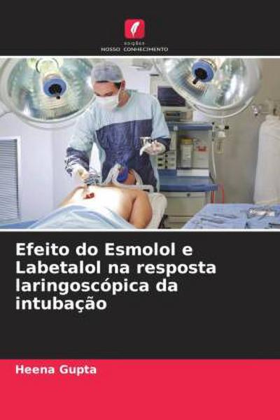 Efeito do Esmolol e Labetalol na resposta laringoscópica da intubação