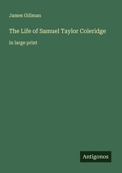 The Life of Samuel Taylor Coleridge