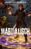 Martialisch:Ein Episches Fantasie Abenteuer Roman(Band 2)