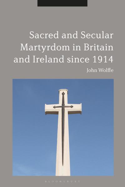 Sacred and Secular Martyrdom in Britain and Ireland since 1914