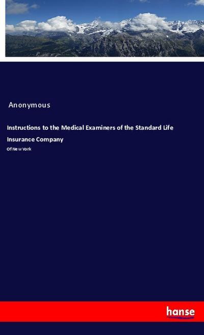 Instructions to the Medical Examiners of the Standard Life Insurance Company - Anonymous