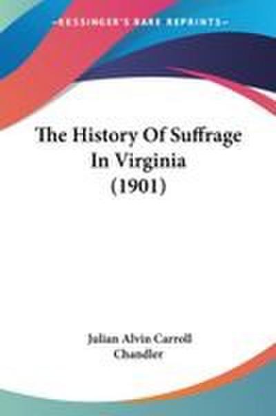 The History Of Suffrage In Virginia (1901)