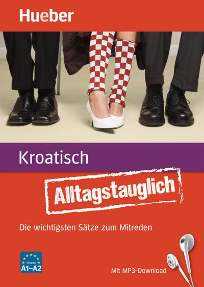 Alltagstauglich Kroatisch: Die wichtigsten Sätze zum Mitreden / Buch mit MP3-Download