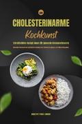 Cholesterinarme Kochkunst: 250 köstliche Rezept-Ideen für gesunde Cholesterinwerte (Gesundes Kochbuch zur natürlichen Senkung des Cholesterinspiegels mit Nährwertangaben)