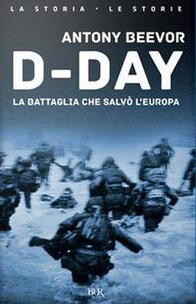 D-Day. La battaglia che salvò l’Europa