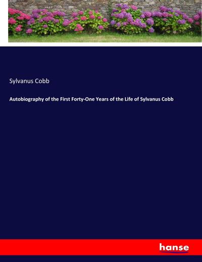 Autobiography of the First Forty-One Years of the Life of Sylvanus Cobb