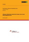 Influencer Marketing. Empirische Analyse eines neuen Marketingphänomens
