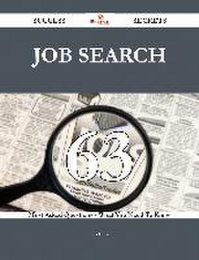 Job Search 63 Success Secrets - 63 Most Asked Questions On Job Search - What You Need To Know
