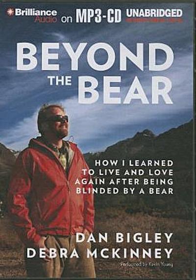 Beyond the Bear: How I Learned to Live and Love Again After Being Blinded by a Bear