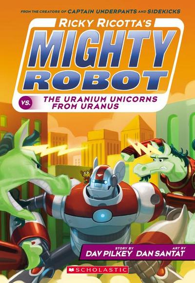 Ricky Ricotta’s Mighty Robot vs. the Uranium Unicorns from Uranus (Ricky Ricotta’s Mighty Robot #7)