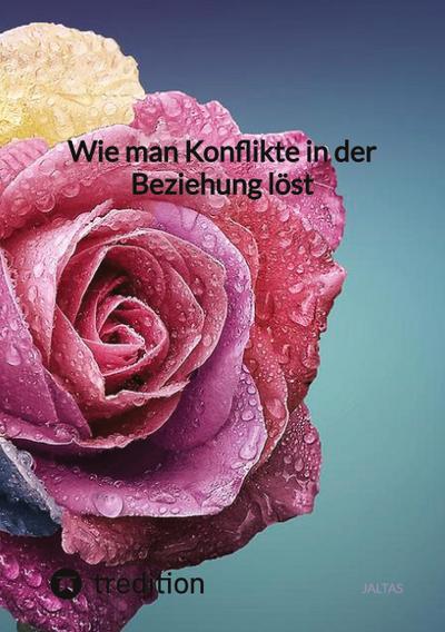 Wie man Konflikte in der Beziehung löst