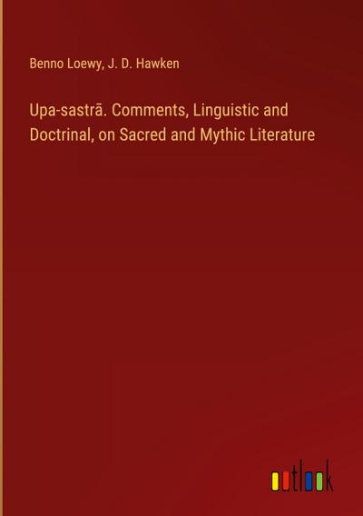 Upa-sastr¿. Comments, Linguistic and Doctrinal, on Sacred and Mythic Literature