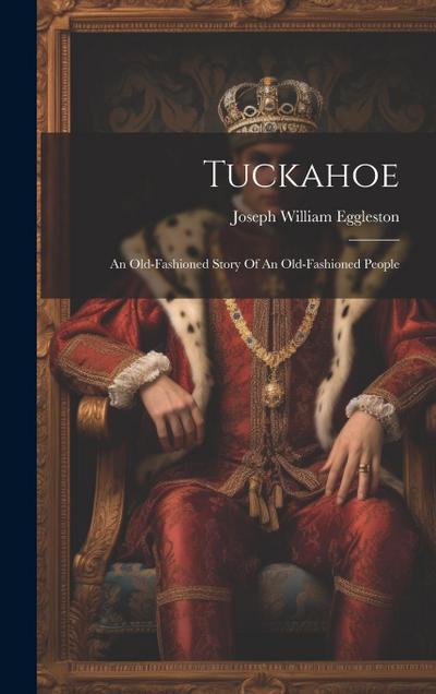 Tuckahoe: An Old-fashioned Story Of An Old-fashioned People