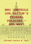 Who Controls Our Nation’s Federal Policies-and Why?