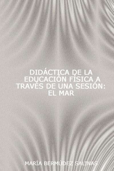 Didctica de La Educacin Fsica a Travs de Una Sesin