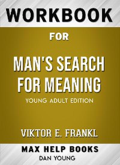 Workbook for Man’s Search for Meaning: Young Adult Edition by Viktor E. Frankl