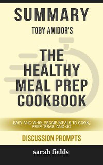 “The Healthy Meal Prep Cookbook Easy and Wholesome Meals to Cook, Prep, Grab and Go” by Toby Amidor