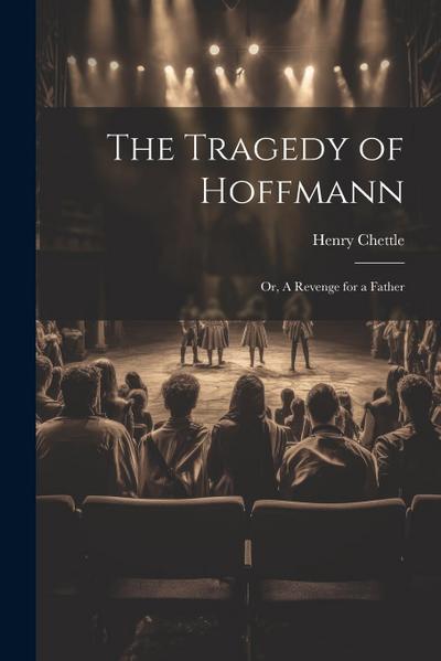 The Tragedy of Hoffmann; or, A Revenge for a Father