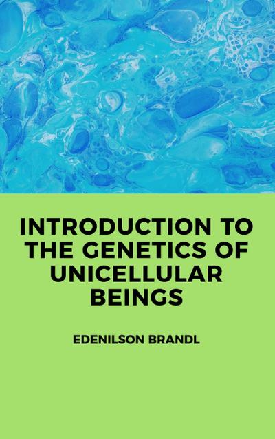 Introduction to the Genetics of Unicellular Beings