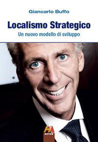 Buffo, G: Localismo strategico. Un nuovo modello di sviluppo