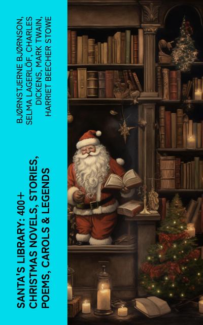 Santa’s Library: 400+ Christmas Novels, Stories, Poems, Carols & Legends