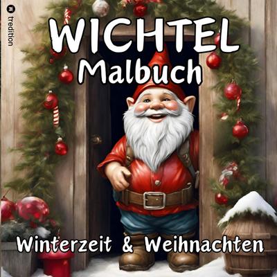 Wichtel Malbuch Weihnachten und Winterzeit Weihnachtswichtel  Originelles Geschenk zum Wichteln Wichtelfreude Wichtelwelt Lustige Geschenkidee Adventszeit Nikolaus Vorweihnachtszeit Silvester Party