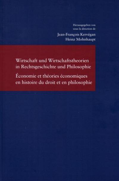 Wirtschaft und Wirtschaftstheorien in Rechtsgeschichte und Philosophie / Economie et théories économiques en histoire du droit et en philosophie