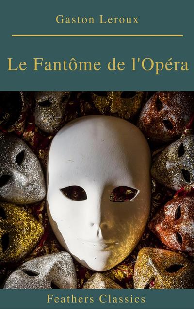 Le Fantôme de l’Opéra (annotés et Table des Matières Active)