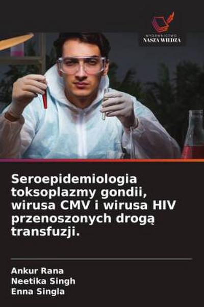 Seroepidemiologia toksoplazmy gondii, wirusa CMV i wirusa HIV przenoszonych drog&#261; transfuzji.