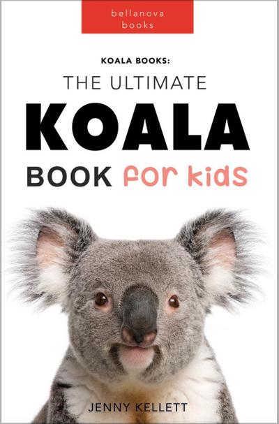 Koalas: The Ultimate Koala Book for Kids (Animal Books for Kids, #1)