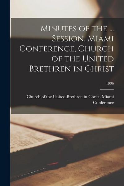 Minutes of the ... Session, Miami Conference, Church of the United Brethren in Christ; 1936