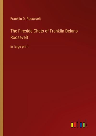 The Fireside Chats of Franklin Delano Roosevelt