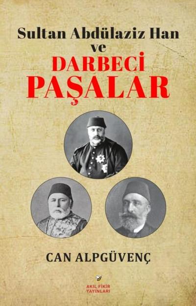 Sultan Abdülaziz Han ve Darbeci Pasalar