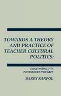 Towards a Theory and Practice of Teacher Cultural Politics