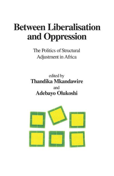 Between Liberalisation and Oppression. The Politics of Structural Adjustment in Africa