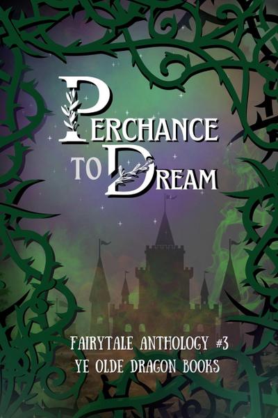 Perchance to Dream (Fairy Tale Anthology, #3)
