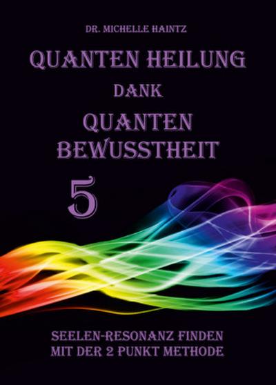 Quanten Heilung dank Quanten Bewusstheit 5