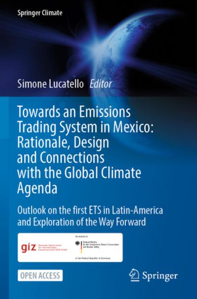 Towards an Emissions Trading System in Mexico: Rationale, Design and  Connections with the  Global Climate Agenda