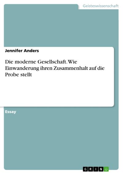 Die moderne Gesellschaft. Wie Einwanderung ihren Zusammenhalt auf die Probe stellt